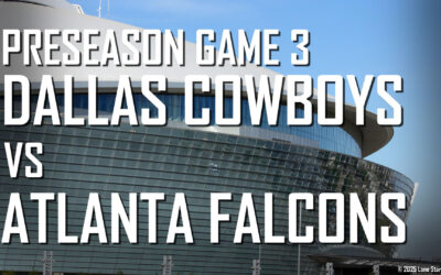 Dallas Cowboys Preseason Game 2 Recap & Game 3 Preview – Preseason Week 3: Cowboys vs. Falcons