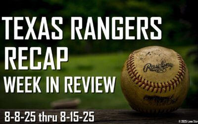 Texas Rangers Recap – Week of 8/8/25 – 8/15/25